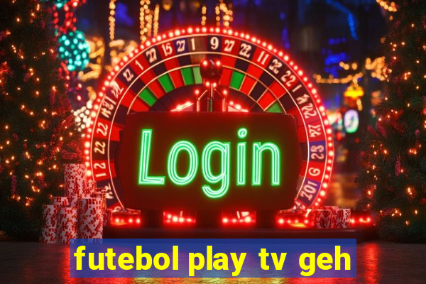 futebol play tv geh